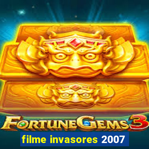 filme invasores 2007